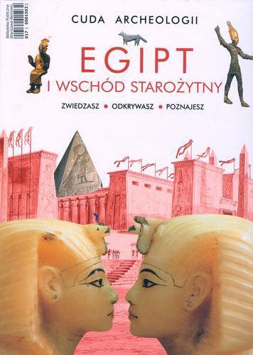 Okładka książki Egipt i Wschód Starożytny : zwiedzasz, odkrywasz, poznajesz / tł. Piotr Taracha.