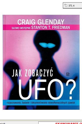 Okładka książki Jak zobaczyć UFO? : rozpoznawanie, badanie i dokumentowanie niewytłumaczalnych zjawisk / Craig Glenday ; słowo wstępne Stanton T. Friedman ; z ang. przeł. Zbigniew Kościuk.