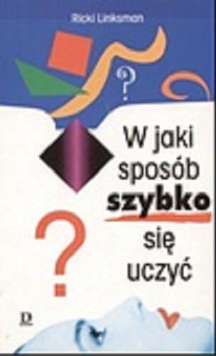 Okładka książki W jaki sposób szybko się uczyć / Ricki Linksman ; tłum. Jerzy Korpanty.