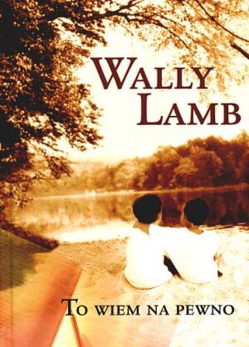 Okładka książki To wiem na pewno / Wally Lamb ; z angielskiego przełożyła Zdzisława Lewikowa.