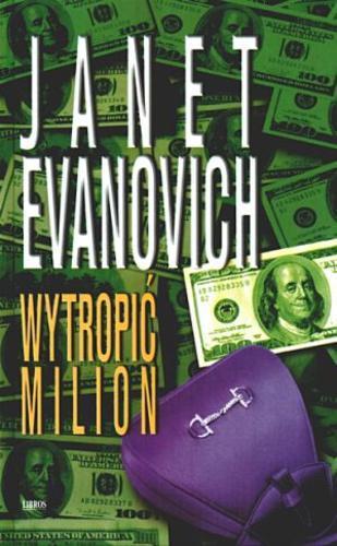Okładka książki Wytropić milion / Janet Evanovich ; z ang. przeł. Dorota Pomadowska.