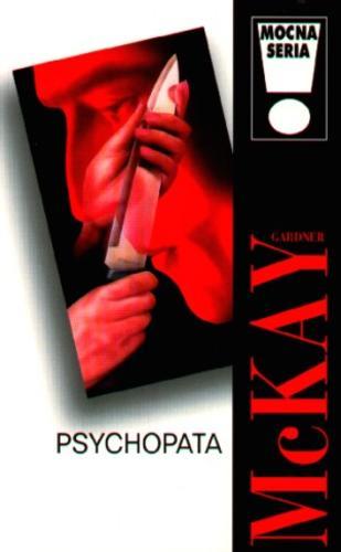 Okładka książki Psychopata / Gardner McKay ; tł. Michał Madaliński.