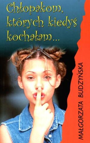 Okładka książki Chłopakom, których kiedyś kochałam... / Małgorzata Budzyńska ; [il. Halina Kuźnicka].