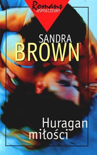 Okładka książki Huragan miłości / Sandra Brown ; z angielskiego przełożyła Anna Kruczkowska.