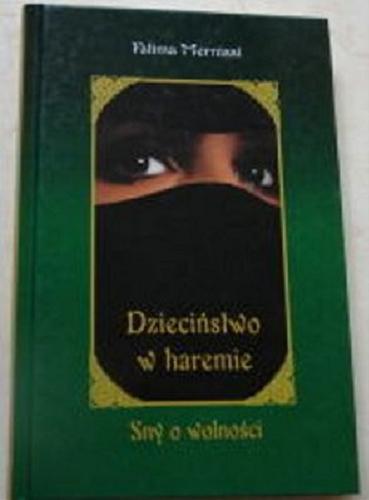 Okładka książki Dzieciństwo w haremie : sny o wolności / Fatima Mernissi ; z ang. przeł. Elżbieta Skweres.