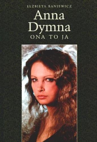 Okładka książki Anna Dymna - ona to ja / Elżbieta Baniewicz.