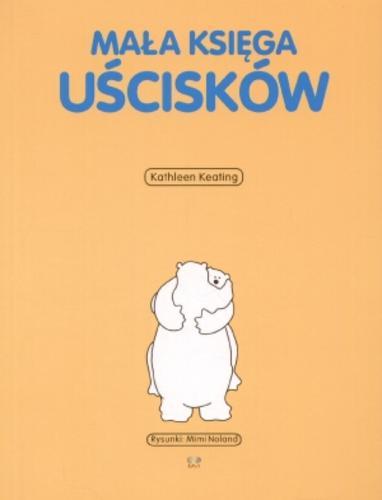 Okładka książki Mała księga uścisków / Kathleen Keating ; il. Mimi Noland ; tł. Dariusz Rossowski.