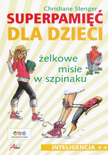 Okładka książki Superpamięć dla dzieci :  żelkowe misie w szpinaku / Christiane Stenger ; il. Christian Ogger ; przeł. Agnieszka Wasylkowska.