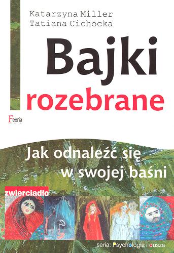 Okładka książki Bajki rozebrane : jak odnaleźć się w swojej baśni / Katarzyna Miller, Tatiana Cichocka ; il. Anna Kunka-Kawełczyk.