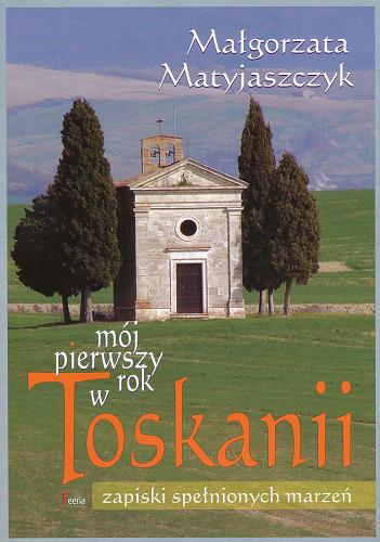 Okładka książki  Mój pierwszy rok w Toskanii : zapiski spełnionych marzeń  1