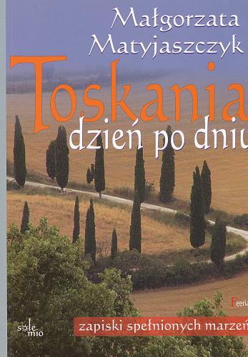 Okładka książki  Toskania dzień po dniu : zapiski spełnionych marzeń  1