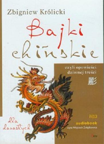 Okładka książki Bajki chińskie czyli opowieści dziwnej treści / Zbigniew Królicki.