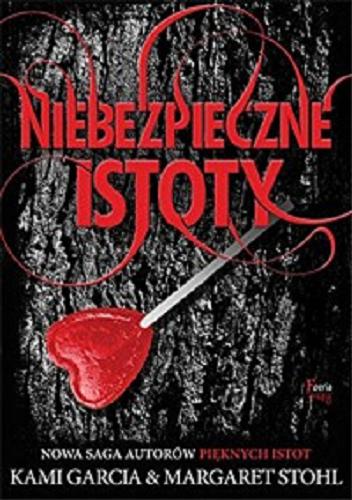 Okładka książki Niebezpieczne istoty / Kami Garcia & Margaret Stohl ; przekład Jarosław Irzykowski.
