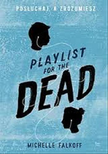 Okładka książki  Playlist for the dead : posłuchaj, a zrozumiesz  1