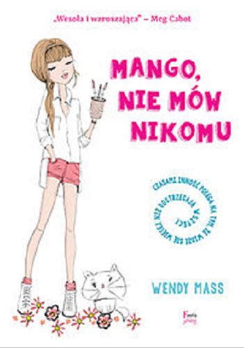 Okładka książki Mango, nie mów nikomu / Wendy Mass ; przekład Maria Kabat.