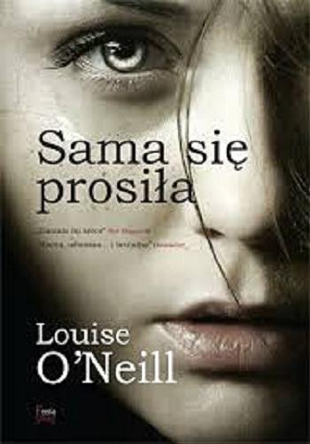 Okładka książki Sama się prosiła / Louise O`Neill ; przekład Anna Dobrzańska.