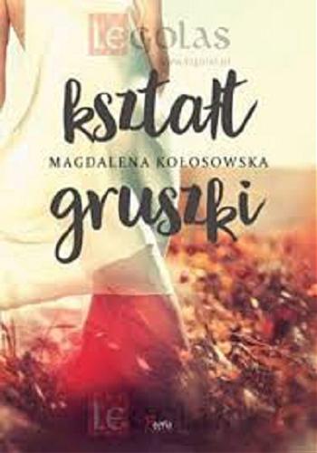 Okładka książki Kształt gruszki / Magdalena Kołosowska.