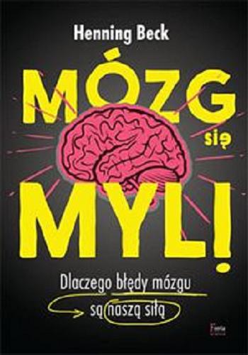 Okładka książki Mózg się myli / Henning Beck ; przekład Urszula Szymanderska.