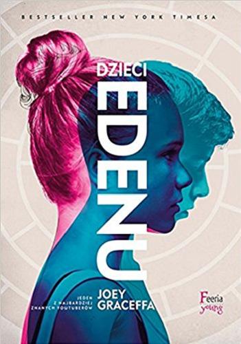 Okładka książki Dzieci Edenu / Joey Graceffa wspólnie z L. Sullivan ; przekład Andrzej Goździkowski.