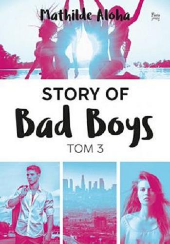Okładka książki Story of bad boys. Tom 3 / Mathilde Aloha ; przekład Elżbieta Derelkowska.