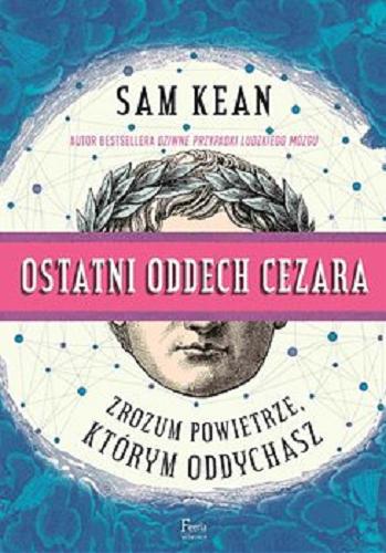 Okładka książki Ostatni oddech Cezara [E-book] / Sam Kean ; przekład Adam Wawrzyński.
