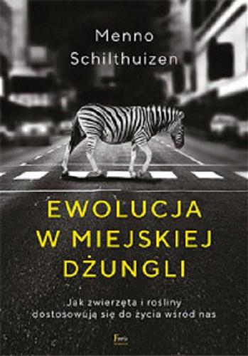 Okładka książki Ewolucja w miejskiej dżungli / Menno Schilthuizen ; przekład Jerzy Wołk-Łaniewski.
