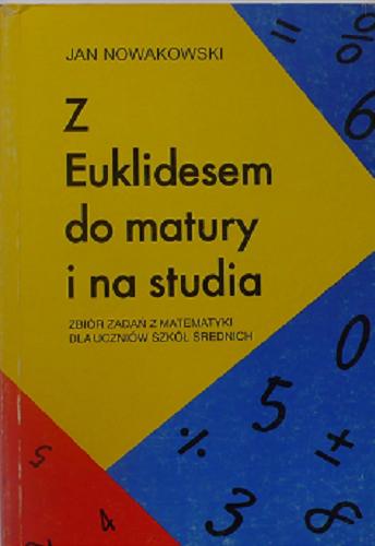 Okładka książki  Z Euklidesem do matury i na studia : zbiór zadań z matematyki dla uczniów szkół średnich : zadania, testy i pytania do powtarzania  7