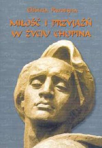 Okładka książki Miłość i przyjaźń w życiu Chopina / Elżbieta Pierożyna.