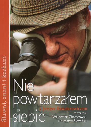 Okładka książki Nie powtarzałem siebie / Jerzy Kawalerowicz ; Waldemar Chrostowski ; Mirosław Słowiński.