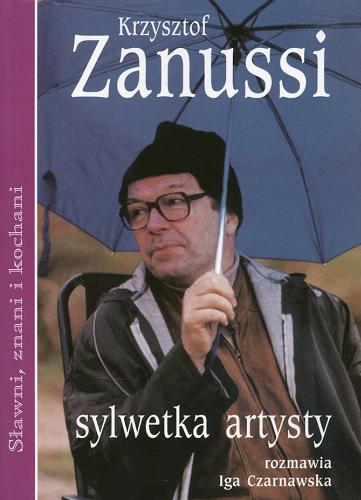 Okładka książki Krzysztof Zanussi : sylwetka artysty / Krzysztof Zanussi ; Iga Czarnawska.