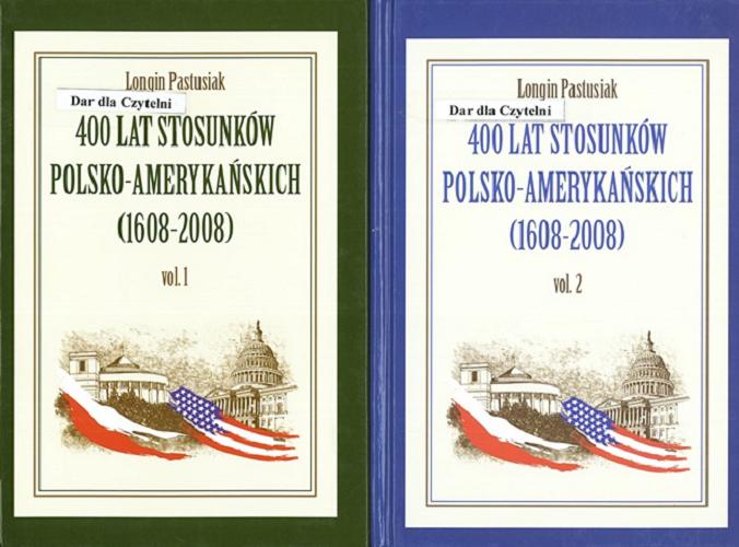 Okładka książki 400 lat stosunków polsko-amerykańskich (1608-2008). Vol. 1 / Longin Pastusiak.