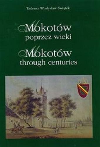 Okładka książki Mokotów przez wieki = Mokotów through centuries / Tadeusz Władysław Świątek ; tłumaczenie na język angielski Ewa Kulik.