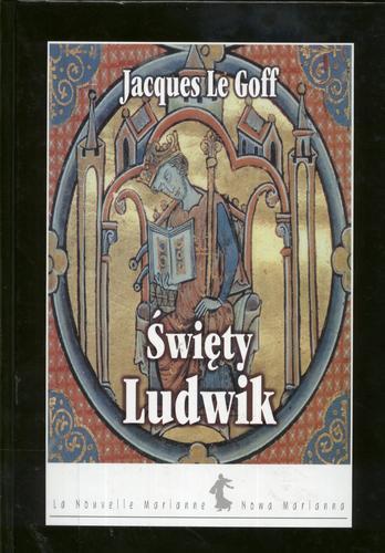 Okładka książki Święty Ludwik / Jacques Le Goff ; przeł. [et al] Katarzyna Marczewska.