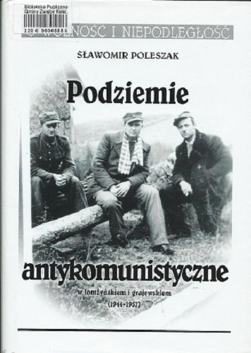 Okładka książki Podziemie antykomunistyczne w łomżyńskiem i grajewskiem (1944-1957) / Sławomir Poleszak.
