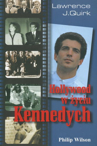 Okładka książki Hollywood w życiu Kennedych / Lawrence J Quirk ; tłumaczenie [z języka angielskiego] Barbara Przybyłowska.