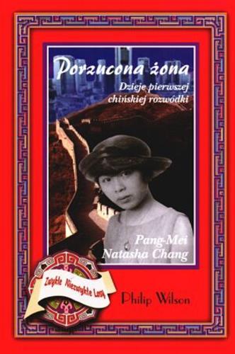 Okładka książki Porzucona żona : dzieje pierwszej chińskiej rozwódki / Pang-Mei Natasha Chang ; tł. Iwona Zych.
