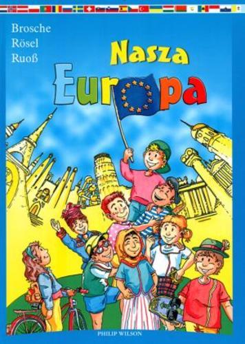Okładka książki Nasza Europa / Heidemarie Brosche ; Astrid Rösel ; Christof Ruoss ; tłum. Ewa Walewska-Wilk.