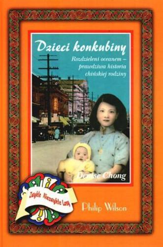 Okładka książki Dzieci konkubiny : rozdzieleni oceanem - prawdziwa historia chińskiej rodziny / Denise Chong ; [tł. Małgorzata Fabianowska].