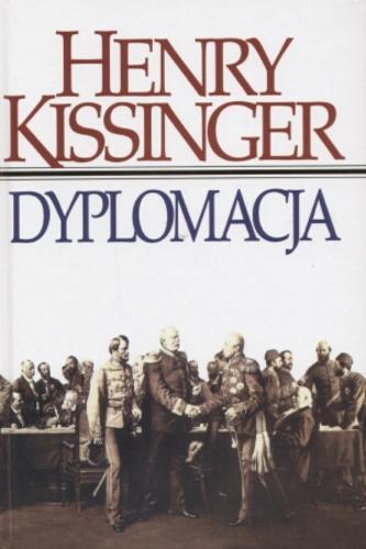 Okładka książki Dyplomacja / Henry Kissinger ; tł. Stanisław Głąbiński ; tł. Grzegorz Woźniak ; tł. Iwona Zych.