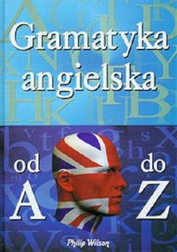 Okładka książki Gramatyka angielska od A do Z / red. Ewa Czarnowska-Fendrych ; tł. Maria Prygoń.