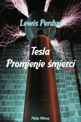 Okładka książki Tesla : promienie śmierci / Lewis Perdue ; [tłumaczenie Jerzy Chociłowski].