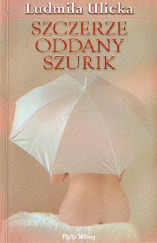 Okładka książki Szczerze oddany Szurik / Ludmila Evgen`evna Ulickaâ ; tł. Elżbieta Zych.