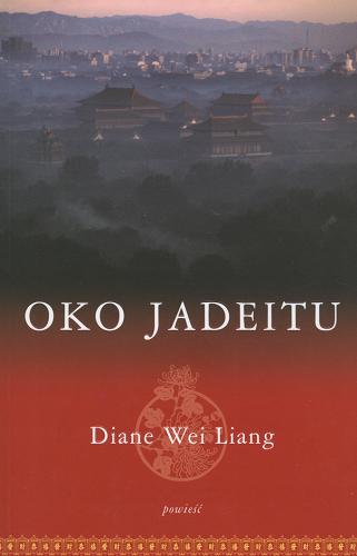 Okładka książki Oko jadeitu / Diane Wei Liang ; tłumaczenie Kinga Dobrowolska.