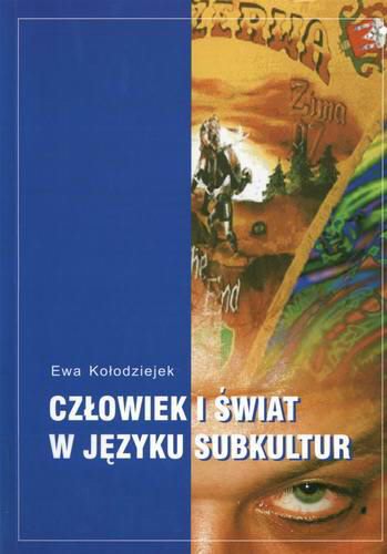 Okładka książki Człowiek i świat w języku subkultur / Ewa Kołodziejek.