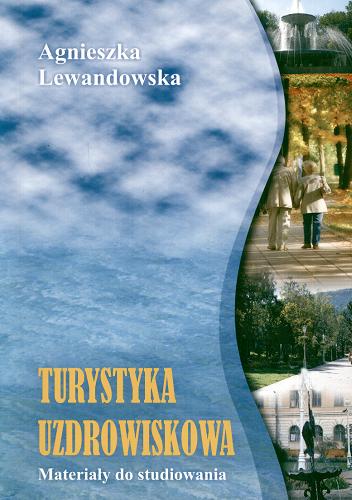 Okładka książki Turystyka uzdrowiskowa : materiały do studiowania / Agnieszka Lewandowska ; Uniwersytet Szczeciński.