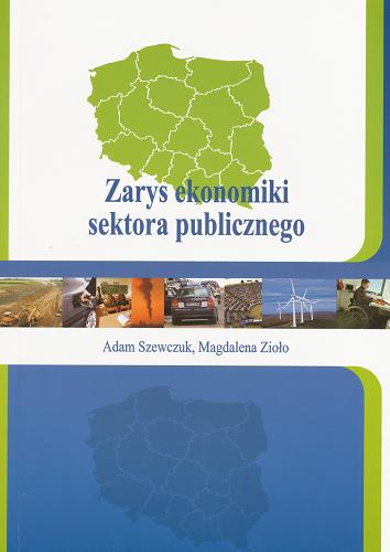 Okładka książki Zarys ekonomiki sektora publicznego / Adam Szewczuk, Magdalena Zioło ; Uniwersytet Szczeciński.