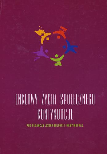 Okładka książki Enklawy życia społecznego : kontynuacje / [pod redakcją Leszka Gołdyki i Ireny Machaj].