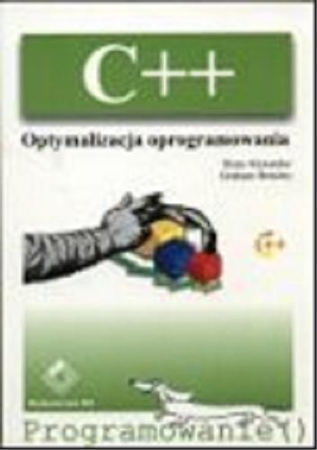 Okładka książki C++ : optymalizacja oprogramowania / Rene Alexander, Graham Bensley ; [tł. Bogdan Kamiński].
