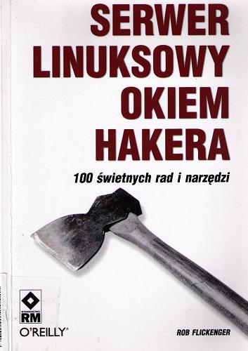 Okładka książki Serwer linuksowy okiem hakera : 100 ¶wietnych rad i narzędzi / Rob Flickenger ; tł. Marcin Miłkowski.