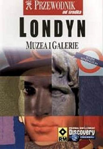 Okładka książki Londyn: muzea i galerie / tł. Joanna Tyczyńska ; tł. Zuzanna Litwińska.